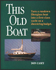 This Old Boat: Turn a Rundown Fiberglass Boat into a First-Class Yacht on a Shoestring Budget